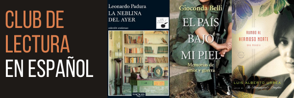 Club de lectura en español. La Neblina Del Ayer por Leonardo Padura, El País Bajo Mi Piel por Gioconda Belli, Rumbo al Hermoso Norte por Luis Alberto Urrea.