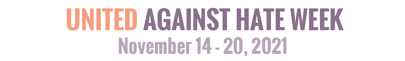 United Against Hate Week, November 14-20, 2021