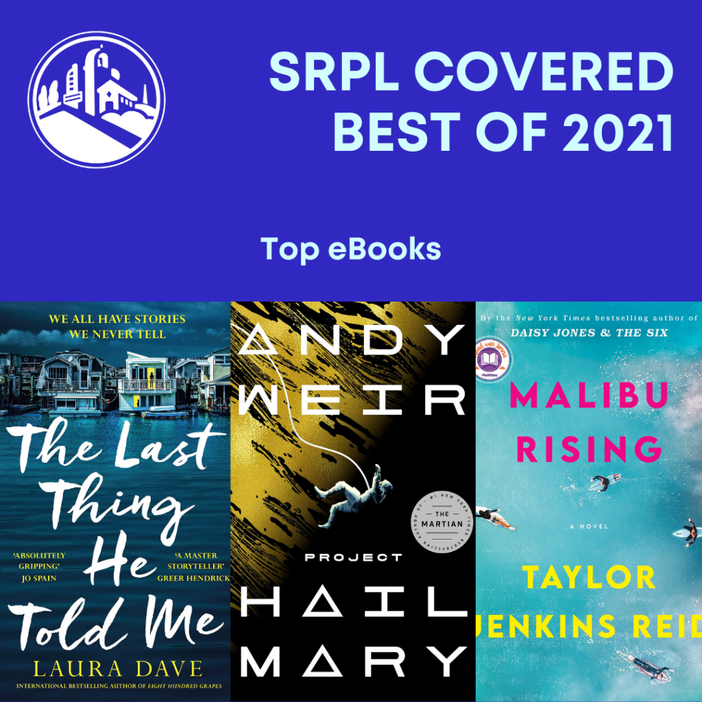 SRPL Covered Best of 2021. Top eBooks: 1. The Last Thing He Told Me by Laura Dave 2. Project Hail Mary by Andy Weir 3. Malibu Rising by Taylor Jenkins Reid