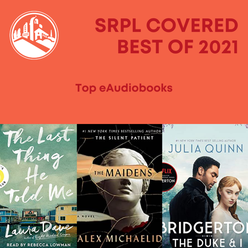 SRPL Covered Best of 2021. Top eAudiobooks: 1. The Last Thing He Told Me by Laura Dave 2. The Maidens by Alex Michaelid 3. The Duke and I by Julia Quinn