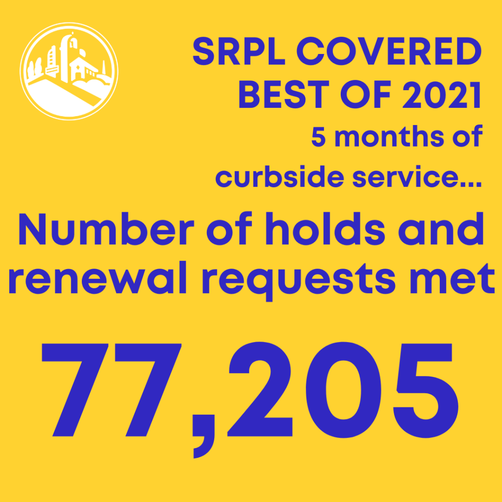 SRPL Covered Best of 2021. 5 months of curbside service...Number of holds and renewal requests met: 77,205.