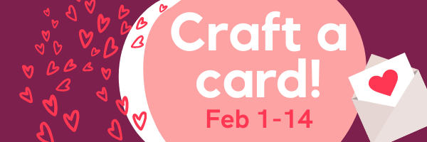 Craft a card! Feb 1-14