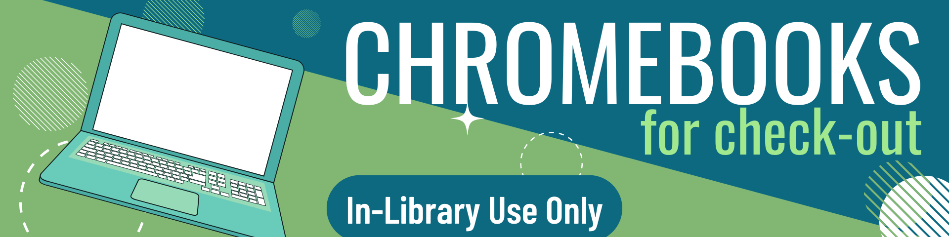 Chromebooks for check-out. In-library use only.