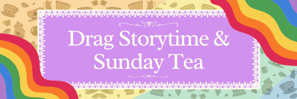 Drag Storytime & Sunday Tea