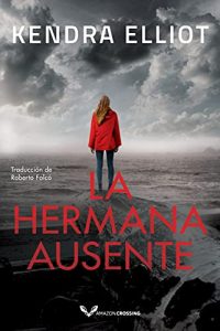 La hermana ausente por Kendra Elliot