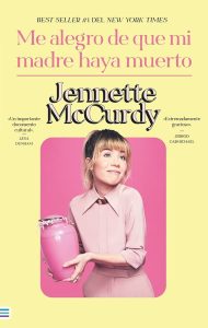Me alegro de que mi madre haya muerto por Jennette McCurdy