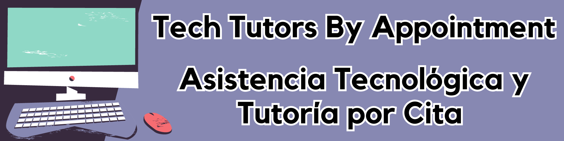 Tech tutors by appointment. Asistencia Tecnológica y Tutoría por Cita.