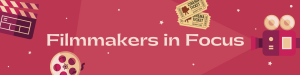 Filmmakers in Focus Header