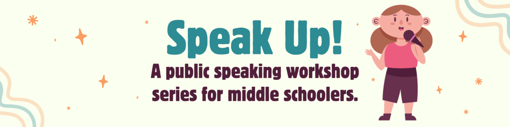 Speak Up! Public speaking workshop series for middle schoolers